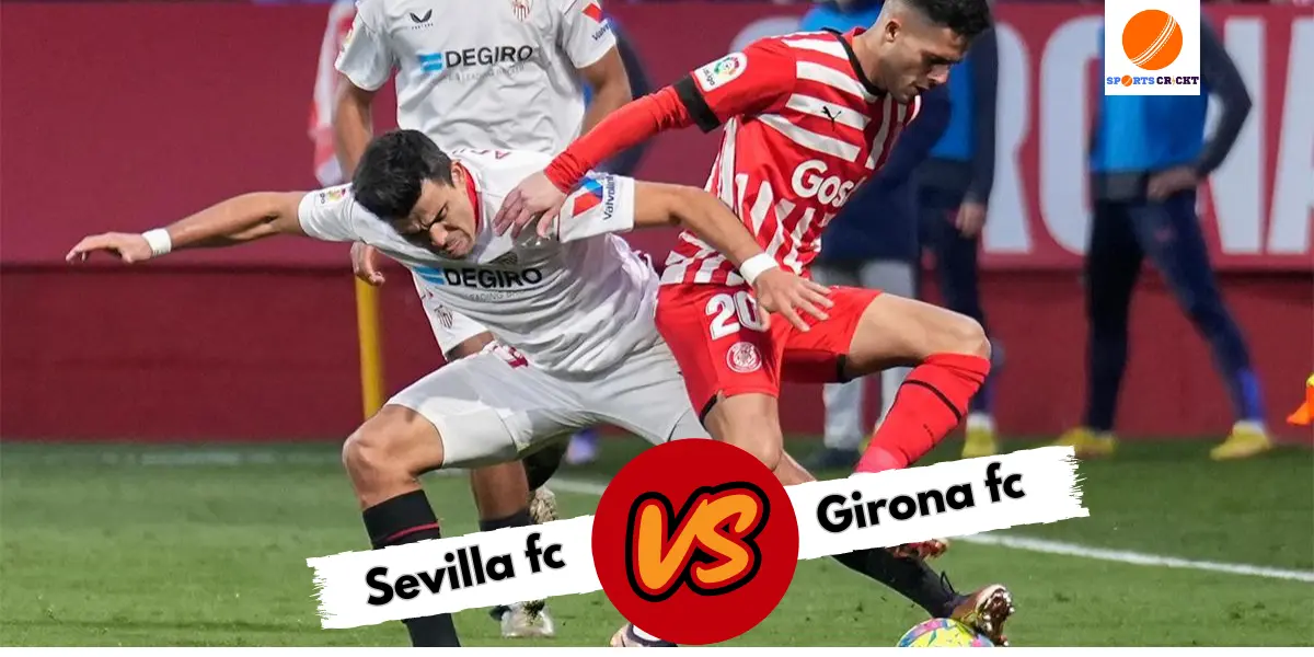 sevilla fc vs girona fc lineups