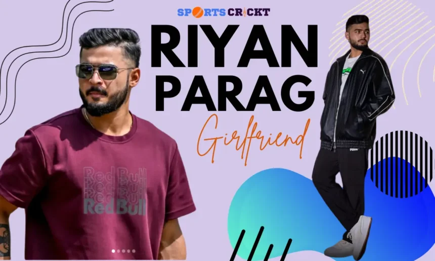 riyan parag girlfriend