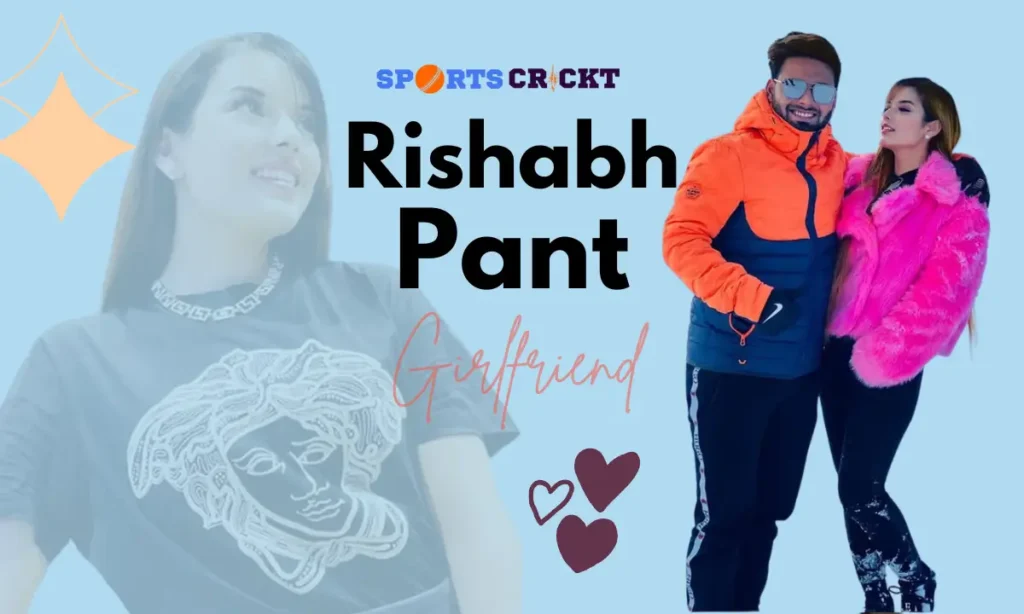 Rishabh Pant's Girlfriend