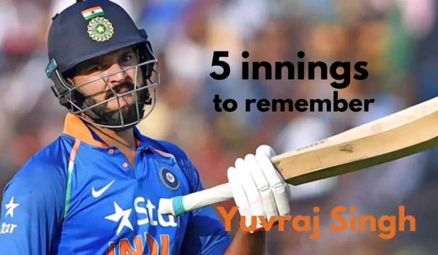 5 innings to remember - Yuvraj Singh