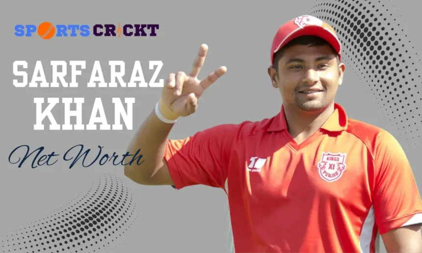 sarfaraz khan net worth